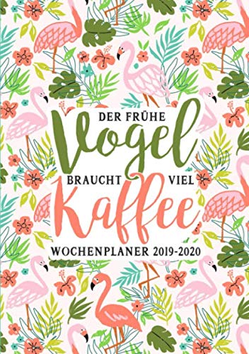 Der frühe Vogel braucht viel Kaffee: Wochenplaner 2019-2020 von Independently published