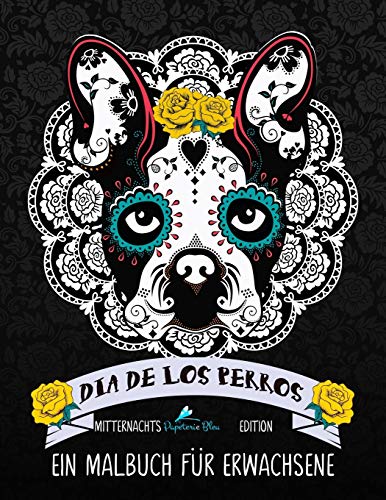 Dia De Los Perros: Ein Malbuch für Erwachsene: Mitternachts Edition von Gray & Gold Publishing