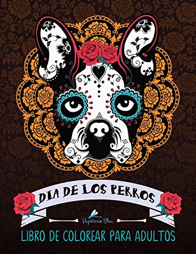 Dia De Los Perros: Libro De Colorear Para Adultos (Día de los Muertos calaveras de azúcar) von Createspace Independent Publishing Platform