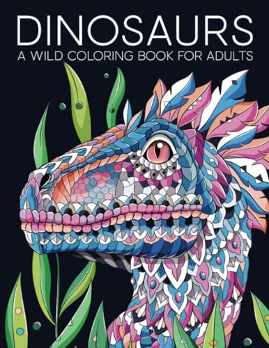 Dinosaurs: A Wild Coloring Book for Adults