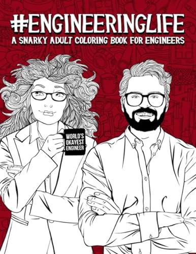 Engineering Life: A Snarky Adult Coloring Book for Engineers