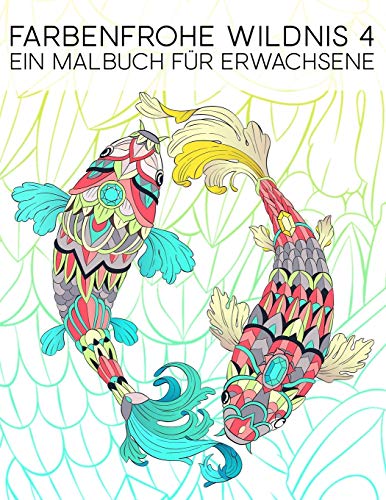 Farbenfrohe Wildnis 4: Ein Malbuch Für Erwachsene: 35 Seiten mit Fischen, Eulen, Rehen, Lamas, Faultieren und vielem mehr zur Entspannung und zum Stressabbau