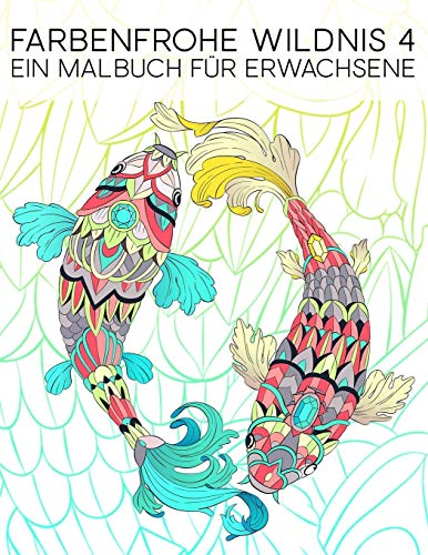 Farbenfrohe Wildnis 4: Ein Malbuch Für Erwachsene: 35 Seiten mit Fischen, Eulen, Rehen, Lamas, Faultieren und vielem mehr zur Entspannung und zum Stressabbau Farbenfrohe Wildnis 4: Ein Malbuch Für Erwachsene: 35 Seiten mit Fischen, Eulen, Rehen, Lamas, Faultieren und vielem mehr zur Entspannung und zum Stressabbau