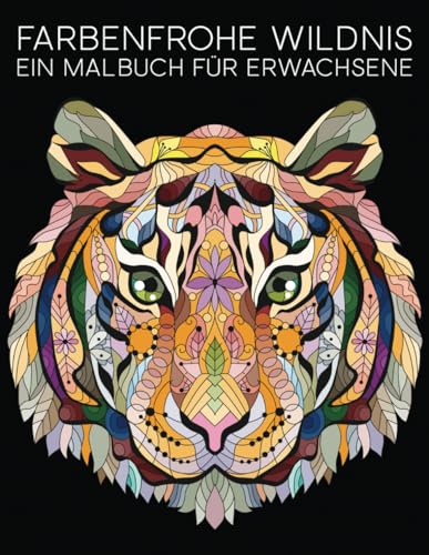 Farbenfrohe Wildnis: Ein Malbuch Für Erwachsene