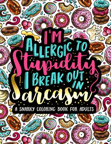I'm Allergic to Stupidity, I Break Out in Sarcasm: A Snarky Coloring Book for Adults von Gray & Gold Publishing
