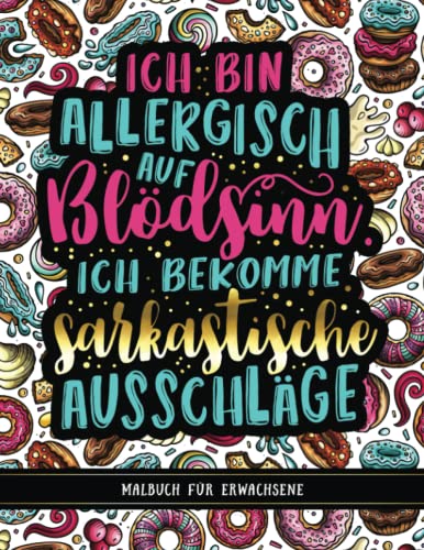 Malbuch für Erwachsene: Ich bin allergisch auf Blödsinn. Ich bekomme sarkastische Ausschläge