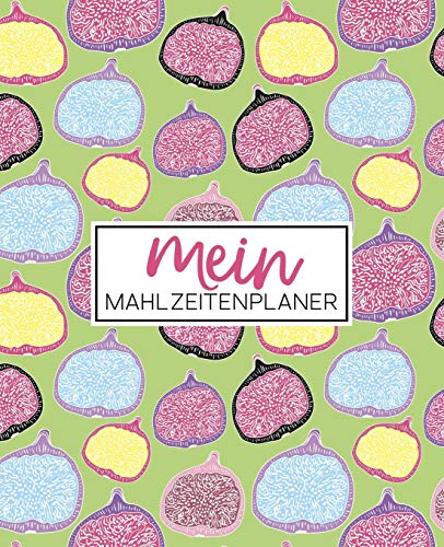 Mein Mahlzeitenplaner: Organisiere, folge & plane deine Wochenmenüs: Ein Essensplaner, Tagebuch, Logbuch & Kalender mit 52 Wochen, um dich bei deinen ... zu unterstützen: Feigenhülle abschneiden 2230 Mein Mahlzeitenplaner: Organisiere, folge & plane deine Wochenmenüs: Ein Essensplaner, Tagebuch, Logbuch & Kalender mit 52 Wochen, um dich bei deinen ... zu unterstützen: Feigenhülle abschneiden 2230