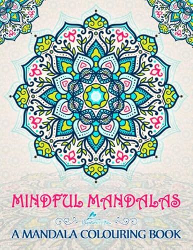 Mindful Mandalas: A Mandala Colouring Book von CreateSpace Independent Publishing Platform