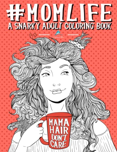 Mom Life: A Snarky Adult Coloring Book von Createspace Independent Publishing Platform