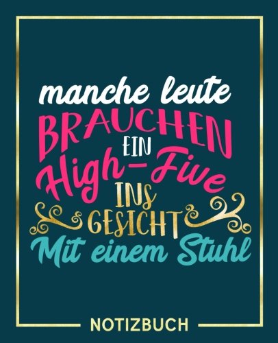 Notizbuch: Portables Format 19x23cm Papier 125g / m² : Manche Leute brauchen ein High-Five. Ins Gesicht. Mit einem Stuhl