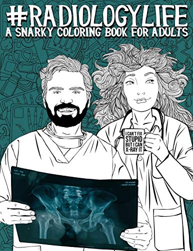 Radiology Life: A Snarky Coloring Book for Adults