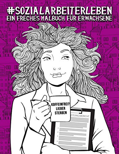 Sozialarbeiterleben: Ein freches Malbuch für Erwachsene Sozialarbeiterleben: Ein freches Malbuch für Erwachsene