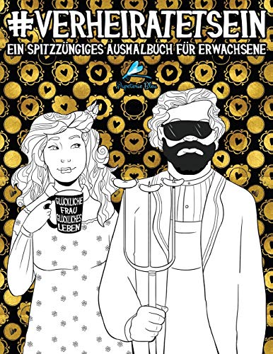 Verheiratet Sein: Ein spitzzüngiges Ausmalbuch für Erwachsene von Gray & Gold Publishing