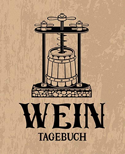 Wein Tagebuch: Verkostungsnotizen, Heft und Logbuch für Weinkenner braun 0093