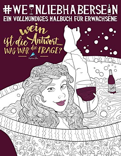 Weinliebhaber Sein: Ein Vollmundiges Malbuch für Erwachsene von Gray & Gold Publishing