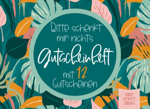Bitte schenkt mir nichts - Gutscheinheft mit 12 Gutscheinen: kleines Gutscheinbuch als Geschenk für Leute die sich nichts wünschen oder schon alles ... Blanko Gutscheinen zum selber Ausfüllen von Independently published