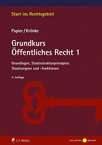 Grundkurs Öffentliches Recht 1: Grundlagen, Staatsstrukturprinzipien, Staatsorgane und -funktionen von C.F. Müller