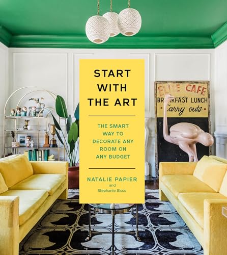 Start with the Art: The Smart Way to Decorate Any Room on Any Budget von Voracious