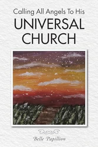 Calling All Angels To His Universal Church von Christian Faith Publishing