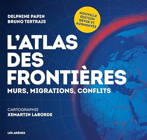 L'Atlas des frontières - Murs, migrations, conflits - Nouvelle édition von ARENES