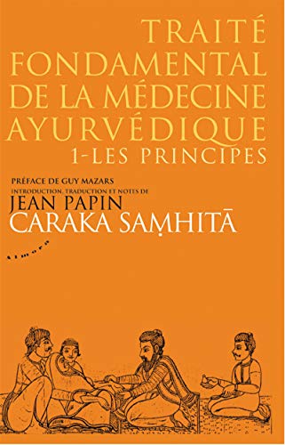 Caraka Samhita - Traité fondamental de la médecine ayurvédique - Tome 1 : Les principes: Tome 1, les principes, Caraka samhitâ Caraka Samhita - Traité fondamental de la médecine ayurvédique - Tome 1 : Les principes: Tome 1, les principes, Caraka samhitâ von ALMORA
