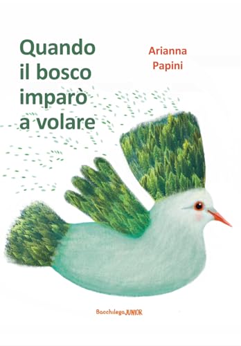 Quando il bosco imparò a volare (Junior) von Bacchilega Editore