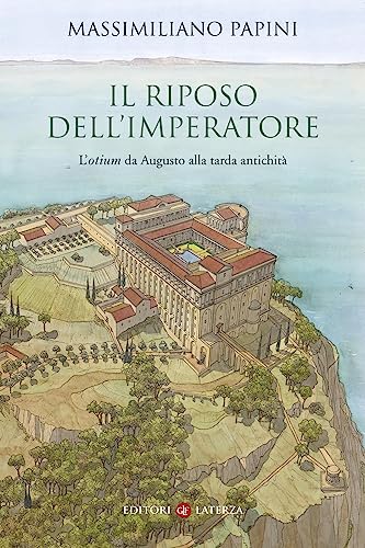 Il riposo dell'imperatore. L’«otium »da Augusto alla tarda antichità (I Robinson. Letture)