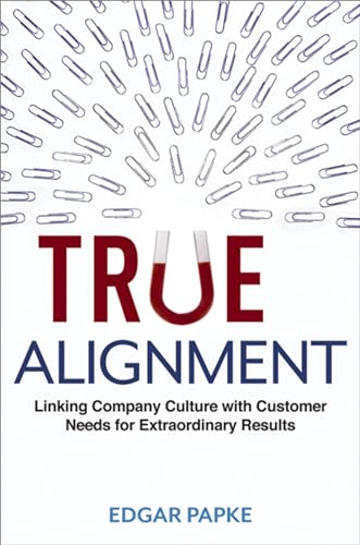 True Alignment: Linking Company Culture with Customer Needs for Extraordinary Results von HarperCollins