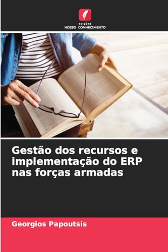 Gestão dos recursos e implementação do ERP nas forças armadas: DE von Edições Nosso Conhecimento