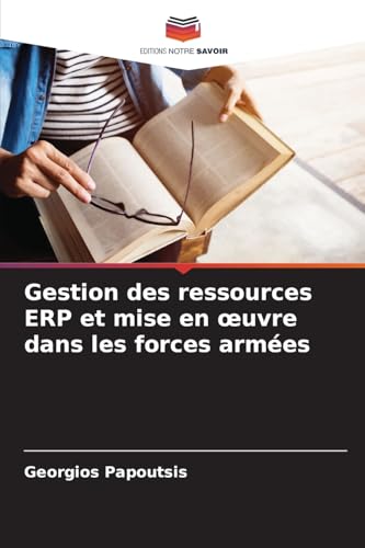Gestion des ressources ERP et mise en ¿uvre dans les forces armées von Editions Notre Savoir