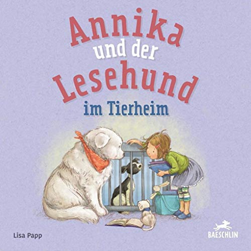 Annika und der Lesehund im Tierheim: Bilderbuch von Baeschlin Verlag