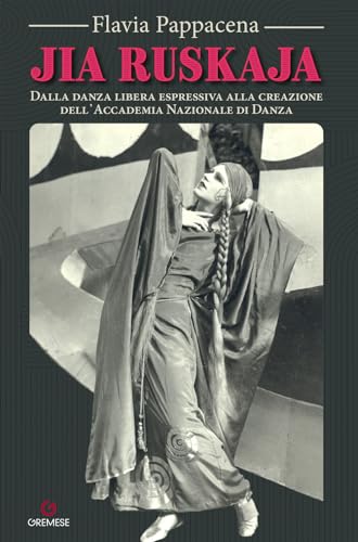 Jia Ruskaja. Dalla danza libera espressiva alla creazione dell᾿Accademia Nazionale di Danza (Biblioteca delle arti) von Gremese Editore