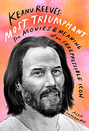 Keanu Reeves: Most Triumphant: The Movies and Meaning of an Irrepressible Icon von Abrams & Chronicle Books