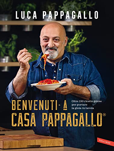 Benvenuti a Casa Pappagallo®. Oltre 150 ricette golose per portare la gioia in tavola von Vallardi A.