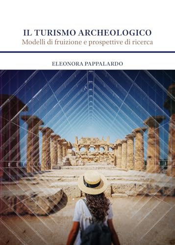 Il turismo archeologico. Modelli di fruizione e prospettive di ricerca von Quasar