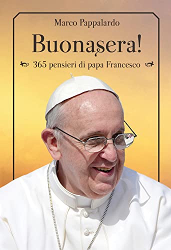 Buonasera!: 365 pensieri di papa Francesco (Libera-mente) von Effatà Editrice