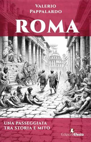 Roma. Una passeggiata tra storia e mito (De ortibus et occasibus) von Edizioni Efesto