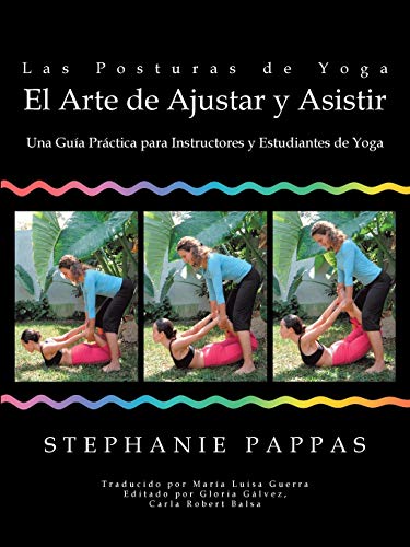 Las Posturas de Yoga El Arte de Ajustar y Asistir: Una Guía Práctica para Instructores y Estudiantes de Yoga von Trafford Publishing