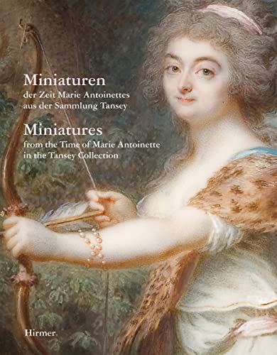 Miniaturen der Zeit Marie Antoinettes: aus der Sammlung Tansey Miniaturen der Zeit Marie Antoinettes: aus der Sammlung Tansey von Hirmer Verlag GmbH