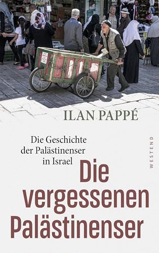 Die vergessenen Palästinenser: Die Geschichte der Palästinenser in Israel Die vergessenen Palästinenser: Die Geschichte der Palästinenser in Israel von Westend