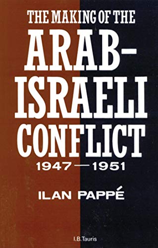 The Making of the Arab-Israeli Conflict, 1947-1951 The Making of the Arab-Israeli Conflict, 1947-1951