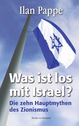 Was ist los mit Israel?: Die zehn Hauptmythen des Zionismus Was ist los mit Israel?: Die zehn Hauptmythen des Zionismus