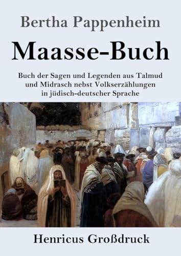 Maasse-Buch (Großdruck): Buch der Sagen und Legenden aus Talmud und Midrasch nebst Volkserzählungen in jüdisch-deutscher Sprache von Henricus