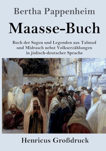 Maasse-Buch (Großdruck): Buch der Sagen und Legenden aus Talmud und Midrasch nebst Volkserzählungen in jüdisch-deutscher Sprache von Henricus