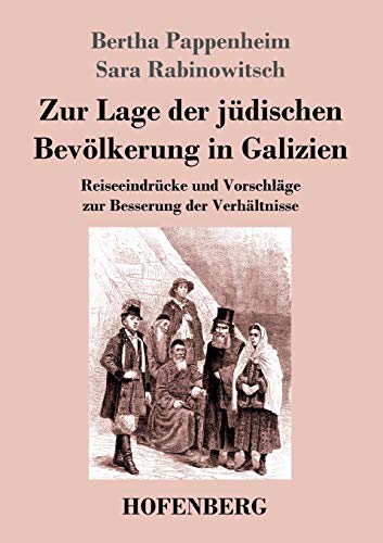 Zur Lage der jüdischen Bevölkerung in Galizien: Reiseeindrücke und Vorschläge zur Besserung der Verhältnisse von Hofenberg