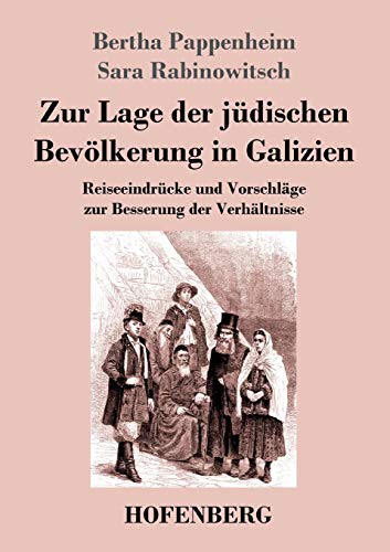 Zur Lage der jüdischen Bevölkerung in Galizien: Reiseeindrücke und Vorschläge zur Besserung der Verhältnisse Zur Lage der jüdischen Bevölkerung in Galizien: Reiseeindrücke und Vorschläge zur Besserung der Verhältnisse