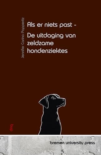 Als er niets past - De uitdaging van zeldzame hondenziektes von bremen university press