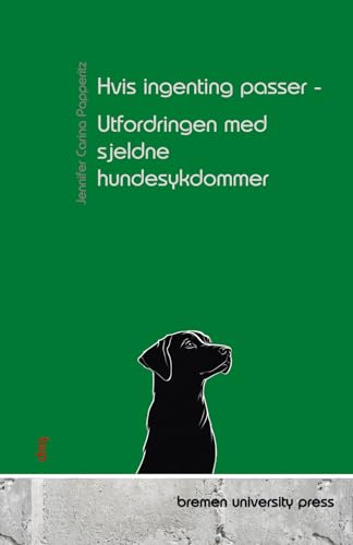Hvis ingenting passer - Utfordringen med sjeldne hundesykdommer von bremen university press