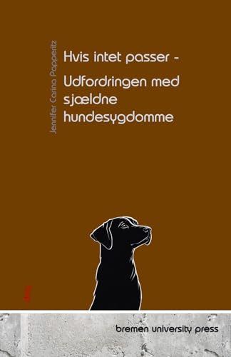 Hvis intet passer - Udfordringen med sjældne hundesygdomme von bremen university press
