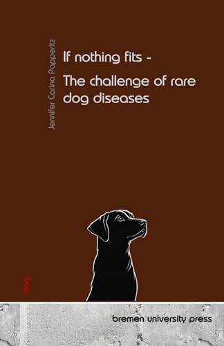 If nothing fits - The challenge of rare dog diseases von bremen university press